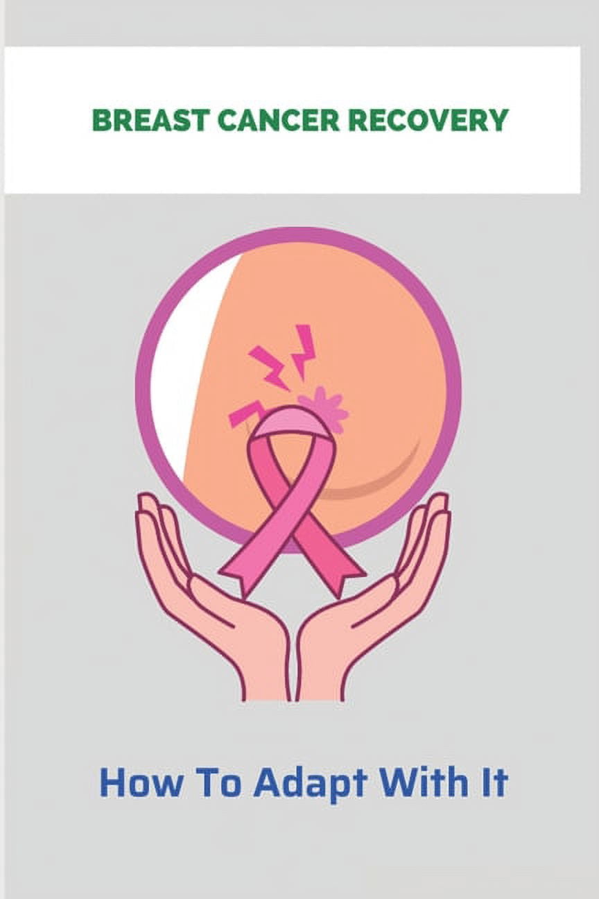 Breast Cancer Recovery : How To Adapt With It: Breast Cancer Treatment (Paperback)