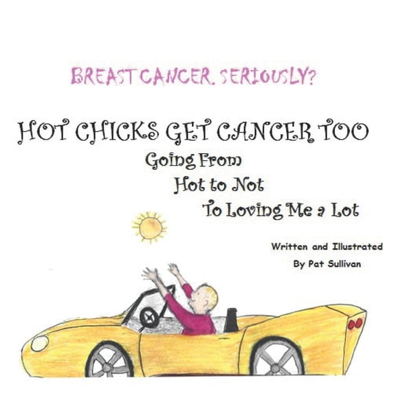Breast Cancer. Seriously?: HOT CHICKS GET CANCER TOO. GOING FROM HOT TO NOT TO LOVING ME a LOT (Paperback)