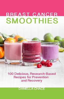 Pre-Owned Breast Cancer Smoothies: 100 Delicious, Research-Based Recipes for Prevention and Recovery (Paperback) 0757319394 9780757319396