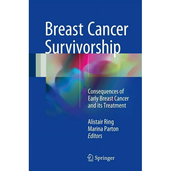 Breast Cancer Survivorship: Consequences of Early Breast Cancer and Its Treatment, (Hardcover)