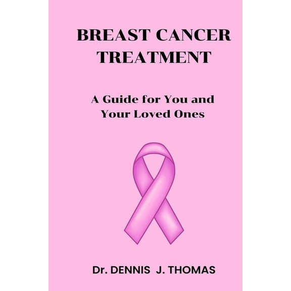 Breast Cancer Treatment : A Guide for You and Your Loved Ones (Paperback)