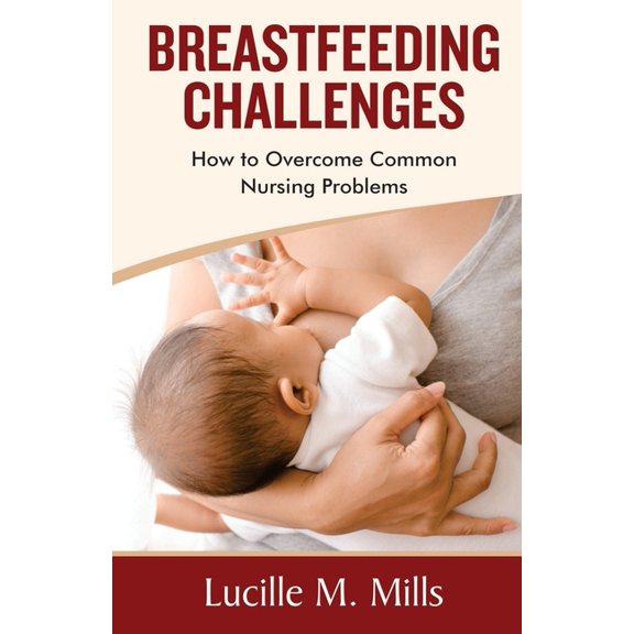 Breastfeeding Challenges: How To Overcome Common Nursing Problems