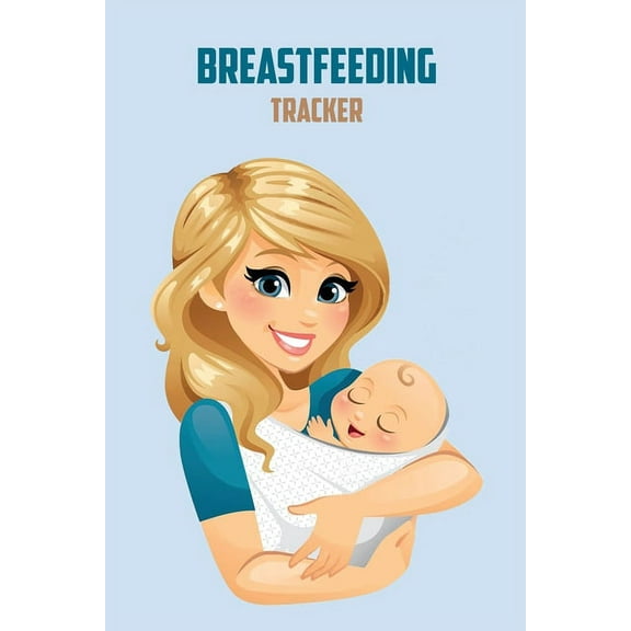 Breastfeeding Tracker: Breastfeeding Record Tracking Chart, Infant Daily Schedule (Paperback)