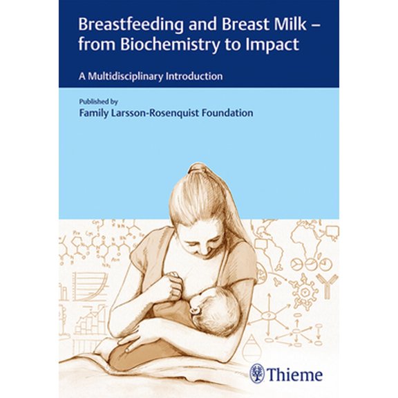 Pre-Owned Breastfeeding and Breast Milk - From Biochemistry to Impact: A Multidisciplinary Introduction (Hardcover) by Family Larsson-Rosenquist Foundation (Editor)