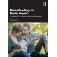 thumbnail image 1 of Breastfeeding for Public Health: A Resource for Community Healthcare Professionals, (Paperback), 1 of 1