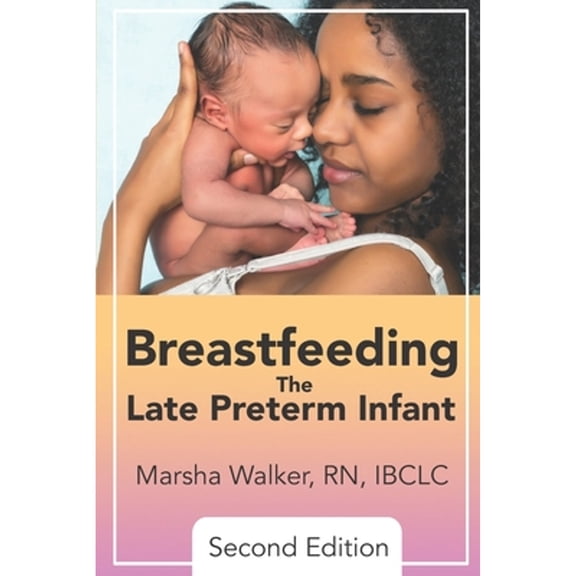 Breastfeeding the Late Preterm Infant (Paperback)