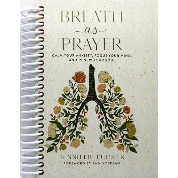Breath As Prayer: Calm Your Anxiety, Focus Your Mind, and Renew Your Soul (Spiral Bound)