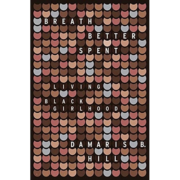 Breath Better Spent: Living Black Girlhood (Hardcover)