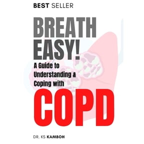 Breath Easy! A Comprehensive guide to understanding and Coping with COPD (Paperback)