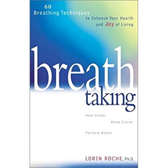 Pre-Owned Breath Taking: 60 Breathing Techniques to Enhance Your Health and Joy of Living (Paperback) 1579544231 9781579544232