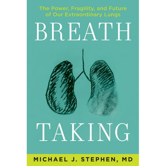 Breath Taking: The Power, Fragility, and Future of Our Extraordinary Lungs (Hardcover)