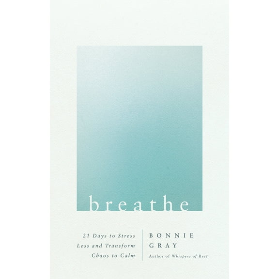Breathe: 21 Days to Stress Less and Transform Chaos to Calm, (Paperback)