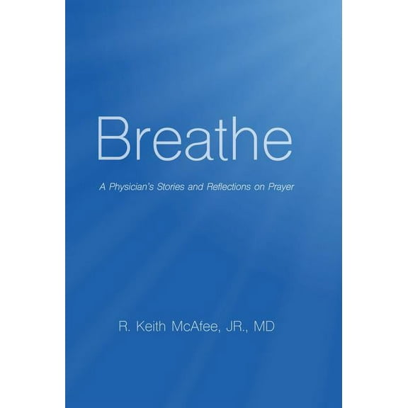 Breathe: A Physician's Stories and Reflections on Prayer (Hardcover)