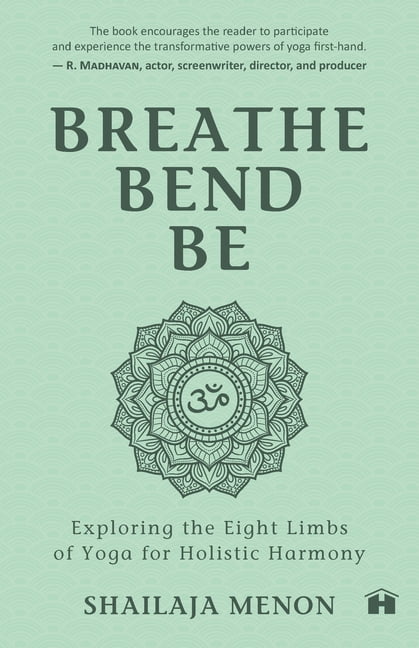Breathe, Bend, Be: Exploring the Eight Limbs of Yoga for Holistic Harmony, (Paperback)