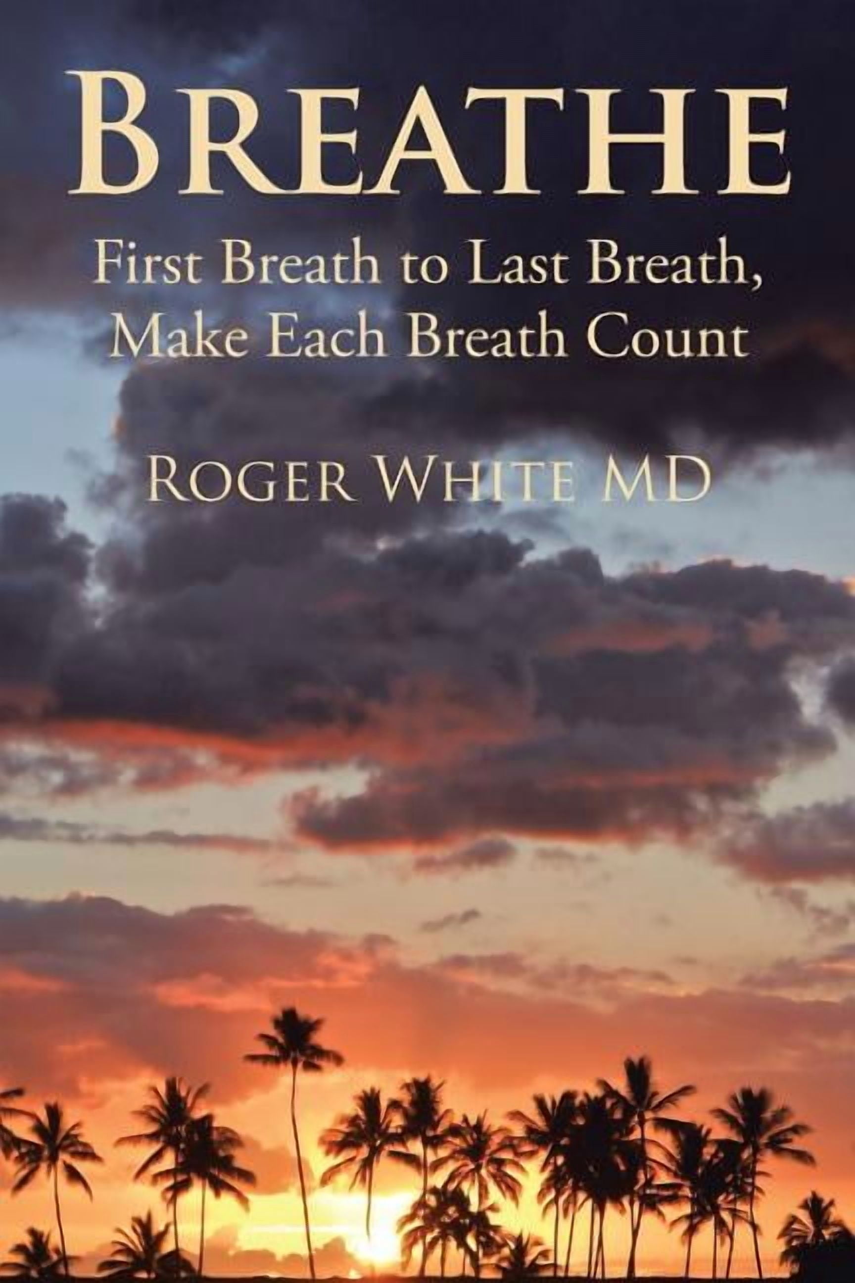 Breathe: First Breath to Last Breath, Make Each Breath Count (Paperback ...