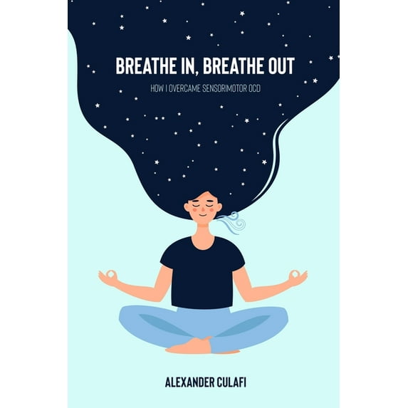 Breathe In, Breathe Out: How I Overcame Sensorimotor OCD, (Paperback)