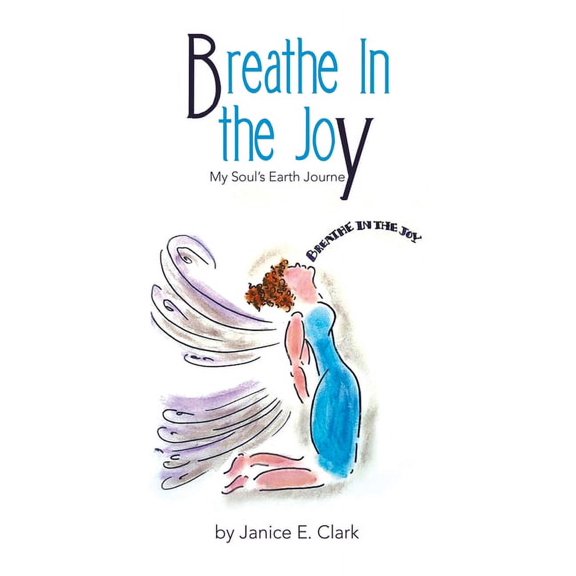 Breathe In the Joy: My Soul's Earth Journey, (Hardcover)