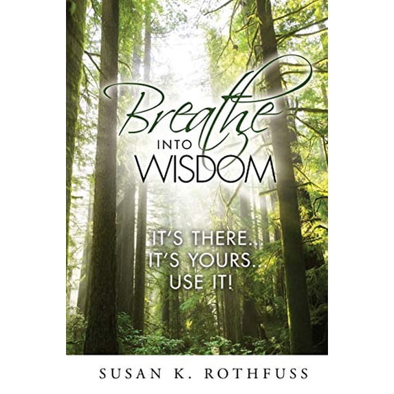 Pre-Owned Breathe into Wisdom : It's There... It's Yours... Use It! (Paperback) 9780996827119