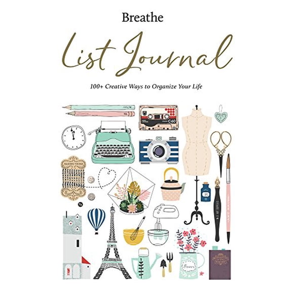Pre-Owned Breathe List Journal: 101 Creative Ways to Organize Your Life (Hardcover) 1454931779 9781454931775