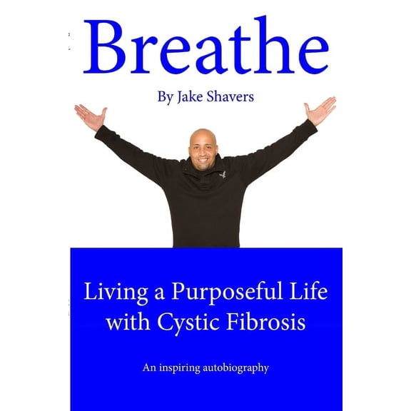 Breathe: Living a Purposeful Life with Cystic Fibrosis, (Paperback)