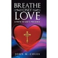 thumbnail image 1 of Breathe Only Love : A Path to God's Presence (Hardcover), 1 of 1