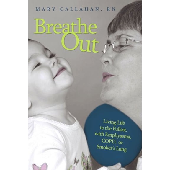 Pre-Owned Breathe Out: Living Life to the Fullest, with Emphysema, COPD, or Smoker's Lung (Paperback) 1434348555 9781434348555
