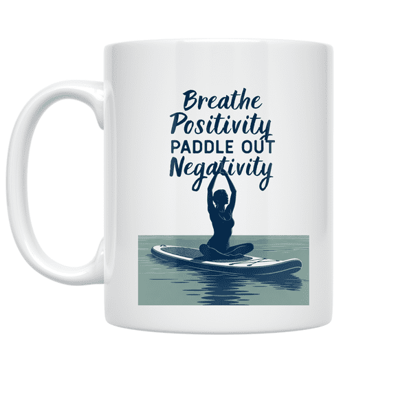 Breathe Positivity Paddle Out Negativity - Yoga Enthusiast - 11 oz Ceramic Coffee Mug