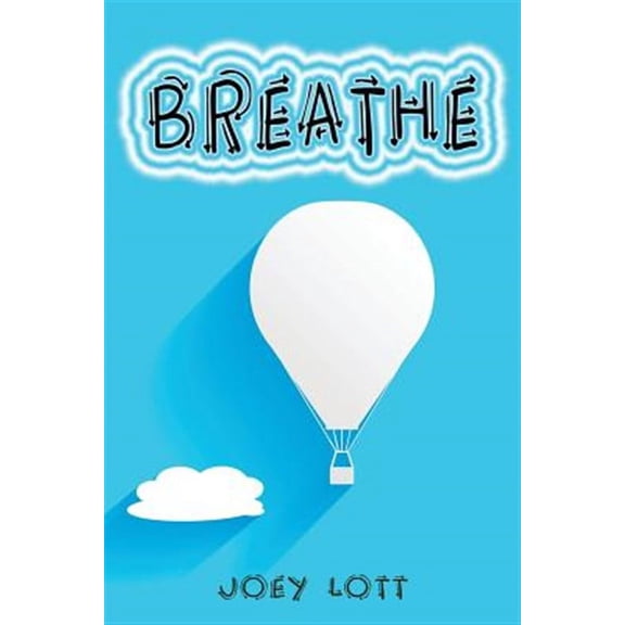 Breathe: Restoring Natural Breathing According to Your Body's Design and Improve Physical, Mental, (Paperback) by Joey Lott