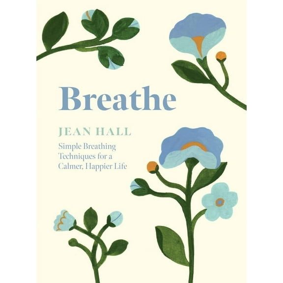 Breathe: Simple Breathing Techniques for a Calmer, Happier Life, (Hardcover)