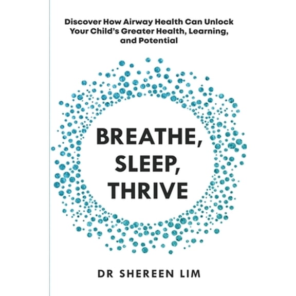 Pre-Owned Breathe, Sleep, Thrive: Discover how airway health can unlock your child's greater health, learning, and potential (Paperback) 0645553212 9780645553215