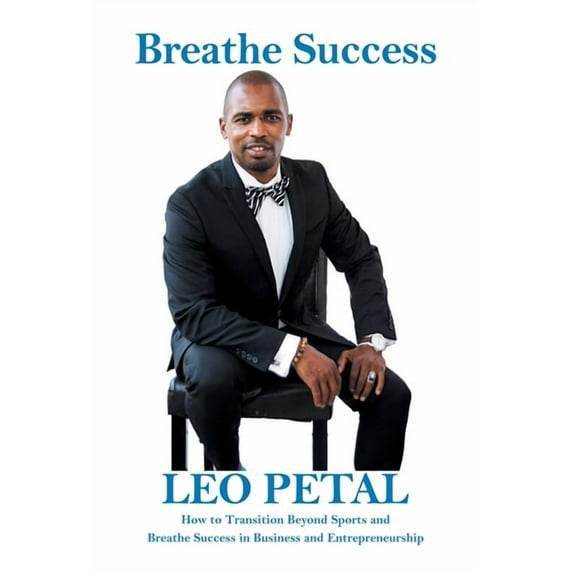 Breathe Success : How to Transition Beyond Sports and Breathe Success in Business and Entrepreneurship