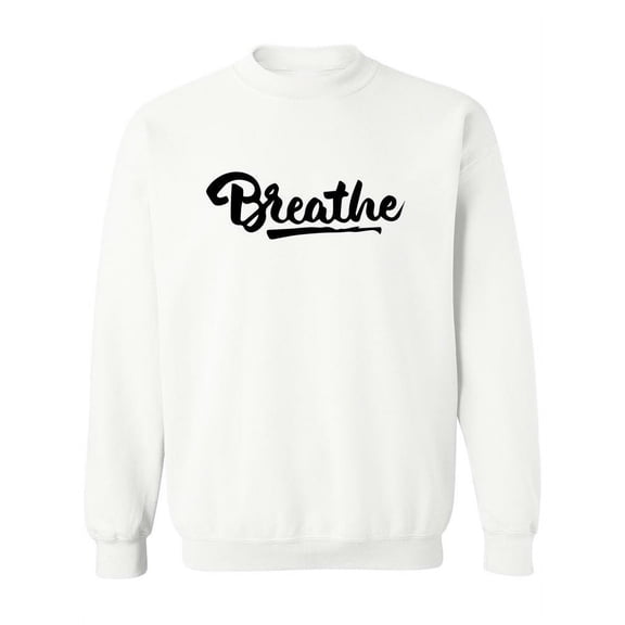 Breathe! Sweatshirt Women -Image by Shutterstock, Female 4X-Large