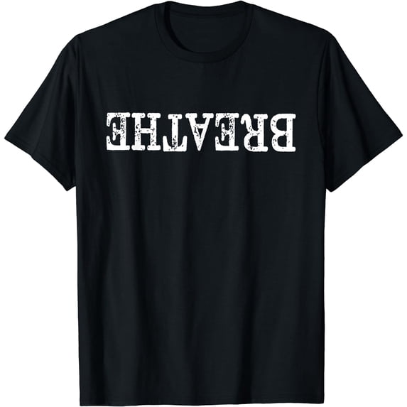 Breathe Upside Down For Self Motivational Inspirational T-Shirt