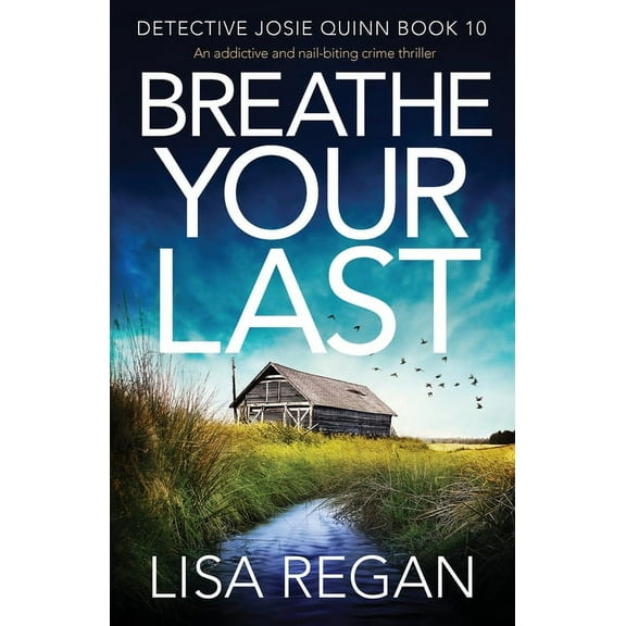 Detective Josie Quinn: Breathe Your Last: An Addictive and Nail-Biting Crime Thriller (Paperback)