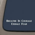 thumbnail image 1 of Breathe in Courage, Exhale Fear | Motivational Decal | Inspirational Decal | White Vinyl Decal | Car Truck Van SUV Laptop Macbook Wall Decals, 1 of 1