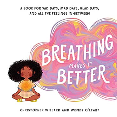 Pre-Owned Breathing Makes It Better : A Book for Sad Days, Mad Days, Glad Days, and All the Feelings In-Between 9781611804690