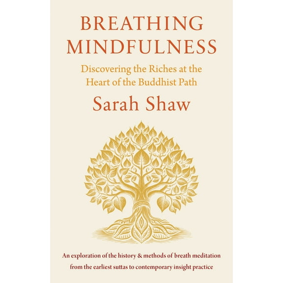 Breathing Mindfulness: Discovering the Riches at the Heart of the Buddhist Path, (Paperback)