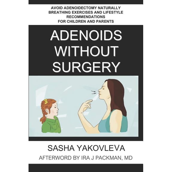 Breathing Normalization: Adenoids Without Surgery: Avoid Adenoidectomy Naturally Breathing Exercises and Lifestyle Recommendations For Children and Parents (Paperback)