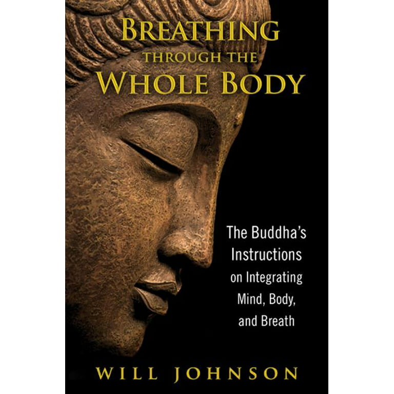 Breathing through the Whole Body : The Buddha's Instructions on Integrating  Mind, Body, and Breath (Paperback) 