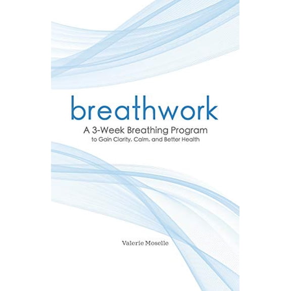 Pre-Owned Breathwork: A 3-Week Breathing Program to Gain Clarity, Calm, and Better Health (Paperback) 1641524480 9781641524483