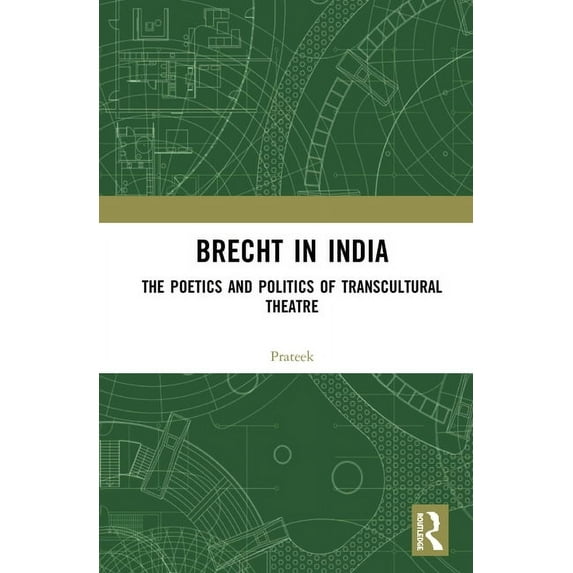 Brecht in India: The Poetics and Politics of Transcultural Theatre, (Hardcover)