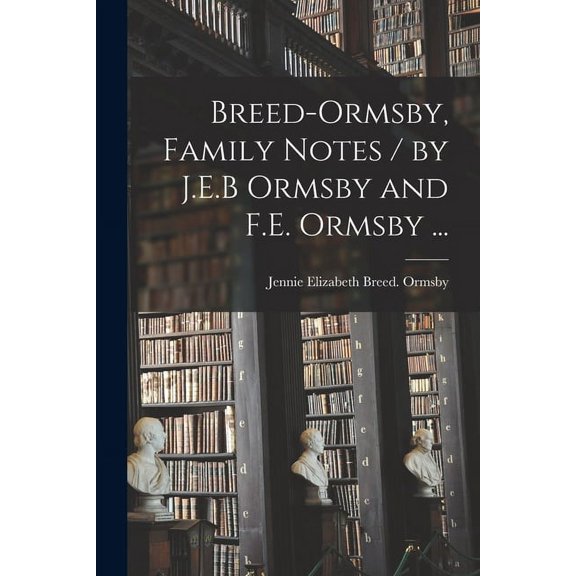 Breed-Ormsby, Family Notes / by J.E.B Ormsby and F.E. Ormsby ..., (Paperback)