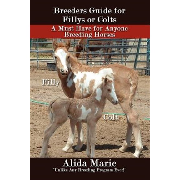 Breeders Guide for Fillys or Colts: A Must Have for Anyone Breeding Horses (Paperback) by Alida Marie
