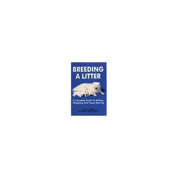 Pre-Owned Breeding a Litter: A Complete Guide to Mating Whelping & Puppy Rearing (Paperback) 1860542441 9781860542442
