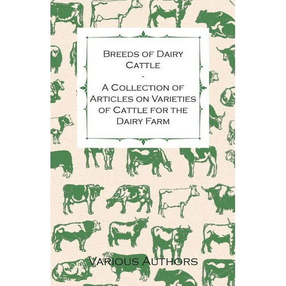 Breeds of Dairy Cattle - A Collection of Articles on Varieties of Cattle for the Dairy Farm (Paperback)