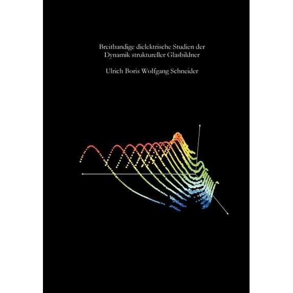 Breitbandige dielektrische Studien der Dynamik struktureller Glasbildner, (Paperback)
