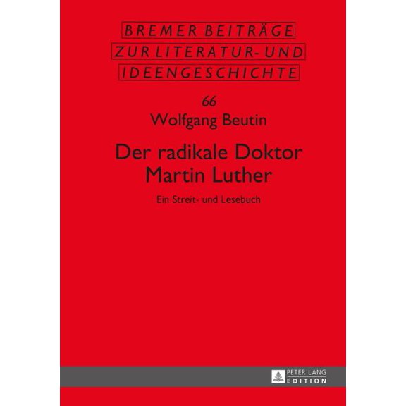 Bremer Beitrge Zur Literatur- Und Ideengeschichte: Der radikale Doktor Martin Luther (Hardcover)