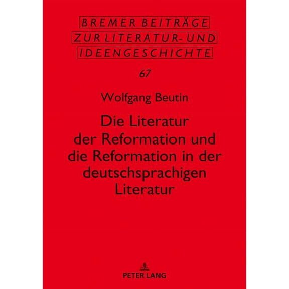 Bremer Beitrge Zur Literatur- Und Ideengeschichte: Die Literatur der Reformation und die Reformation in der deutschsprachigen Literatur (Hardcover)