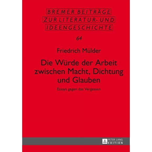 Bremer Beitrge Zur Literatur- Und Ideengeschichte: Die Wuerde der Arbeit zwischen Macht, Dichtung und Glauben (Hardcover)