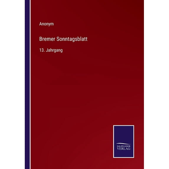 Bremer Sonntagsblatt: 13. Jahrgang, (Paperback)